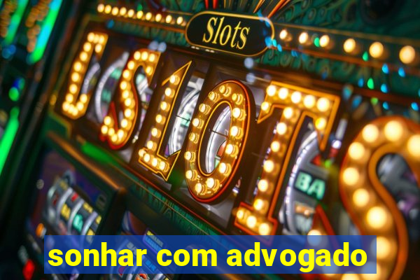 sonhar com advogado